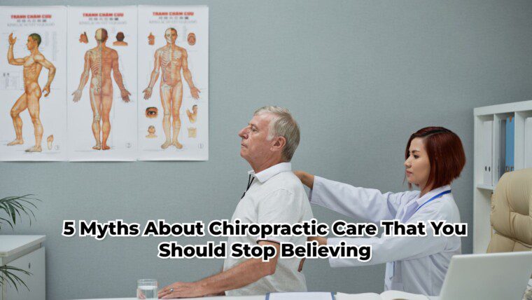 5 Myths About Chiropractic Care That You Should Stop Believing